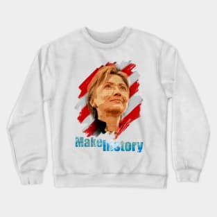 Hillary Clinton Make History t-shirt Crewneck Sweatshirt